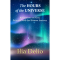 The Hours of the Universe: Reflections on God, Science, and the Human Journey - Paperback