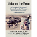 Water on the Moon: A Physician's Memoir of Service from the Vietnam War to Humanitarian Crises Worldwide