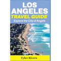 Los Angeles Travel Guide: Explore the City of Angels