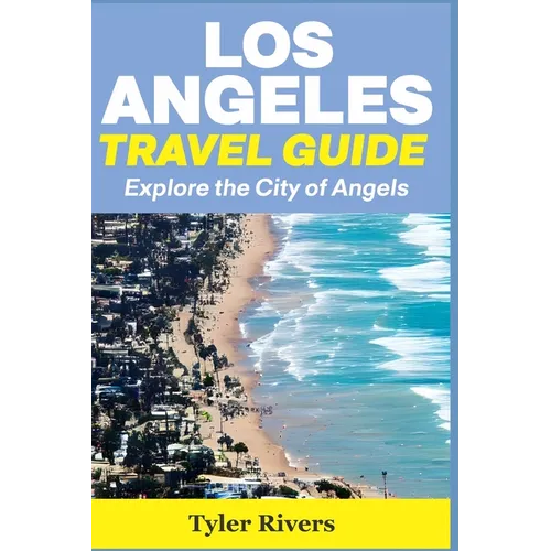 Los Angeles Travel Guide: Explore the City of Angels