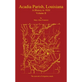 Acadia Parish, Louisiana: A History to 1920 (Volume 2)