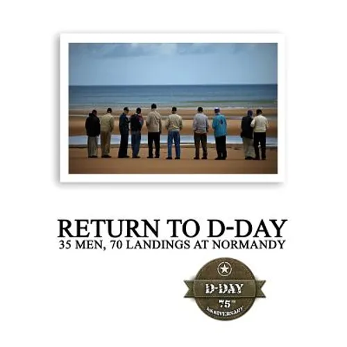 Return to D-Day: 35 Men, 70 Landings at Normandy - Paperback