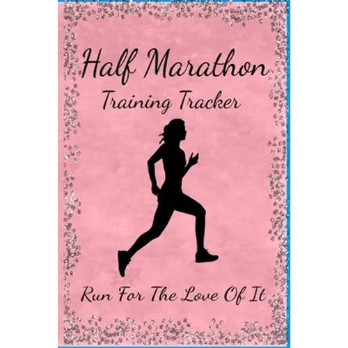 Half Marathon Training Tracker: Run For The Love Of It - Paperback