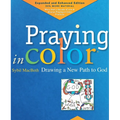 Praying in Color: Drawing a New Path to God: Expanded and Enhanced Edition - Paperback