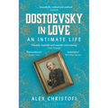 Dostoevsky in Love: An Intimate Life - Paperback