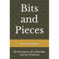 Bits and Pieces: Of the History of Crittenden County, Arkansas