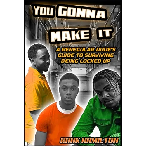 You Gonna Make It: A Regular Dudes Guide to Surviving Prison - Paperback