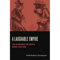 A Laughable Empire: The Us Imagines the Pacific World, 1840-1890