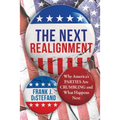 Next Realignment: Why America's Parties Are Crumbling and What Happens Next - Hardcover
