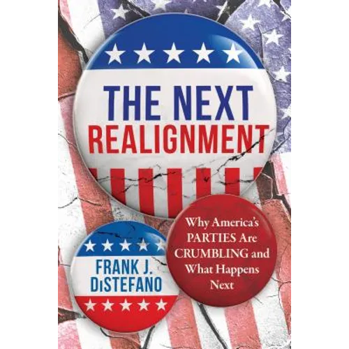 Next Realignment: Why America's Parties Are Crumbling and What Happens Next - Hardcover