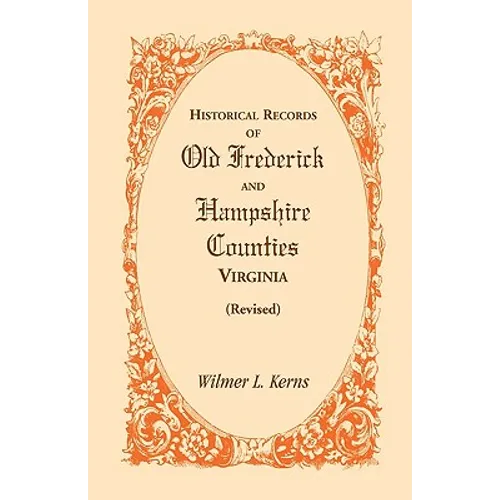 Historical Records of Old Frederick and Hampshire Counties, Virginia (Revised)