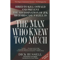 The Man Who Knew Too Much: Hired to Kill Oswald and Prevent the Assassination of JFK