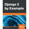 Django 2 by Example: Build powerful and reliable Python web applications from scratch - Paperback