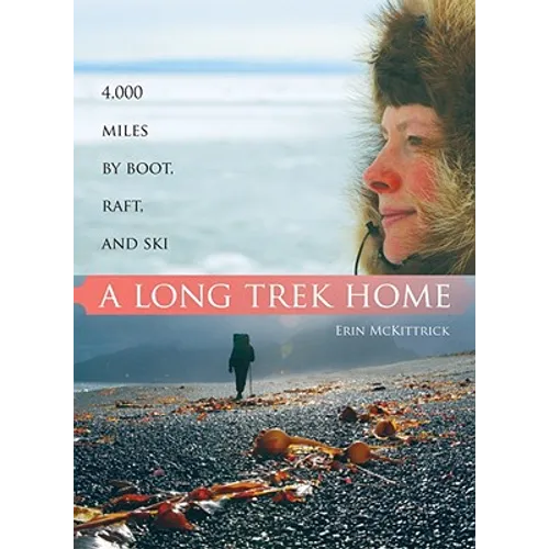 A Long Trek Home: 4,000 Miles by Boot, Raft and Ski - Paperback