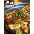 50 Grilled Cheese Recipes to Savor - Paperback