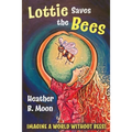 Lottie Saves the Bees: Imagine a world without bees! - Paperback