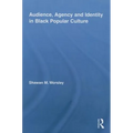Audience, Agency and Identity in Black Popular Culture