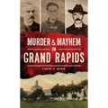 Murder & Mayhem in Grand Rapids