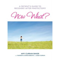 Now What?: A Patient's Guide to Recovery After Mastectomy - Paperback