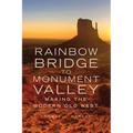 Rainbow Bridge to Monument Valley: Making the Modern Old West