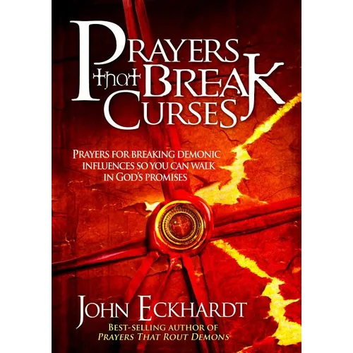 Prayers That Break Curses: Prayers for Breaking Demonic Influences So You Can Walk in God's Promises - Paperback