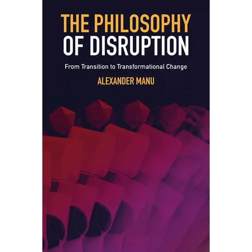 The Philosophy of Disruption: From Transition to Transformational Change - Hardcover