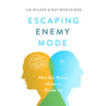Escaping Enemy Mode: How Our Brains Unite or Divide Us - Paperback