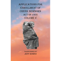 Applications For Enrollment of Creek Newborn Act of 1905 Volume V - Paperback