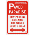 Paved Paradise: How Parking Explains the World - Paperback