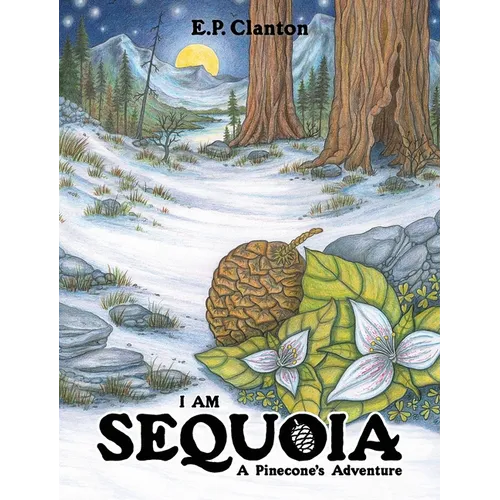 I Am Sequoia - A Pinecone's Adventure - Hardcover