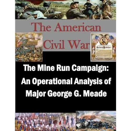 The Mine Run Campaign: An Operational Analysis of Major George G. Meade