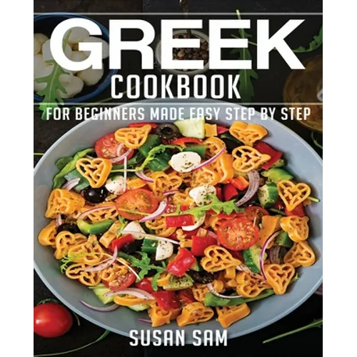 Greek Cookbook: Book1, for Beginners Made Easy Step by Step - Paperback