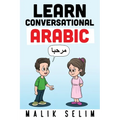 Learn Conversational Arabic: 50 Daily Arabic Conversations & Dialogues for Beginners & Intermediate Learners - Paperback