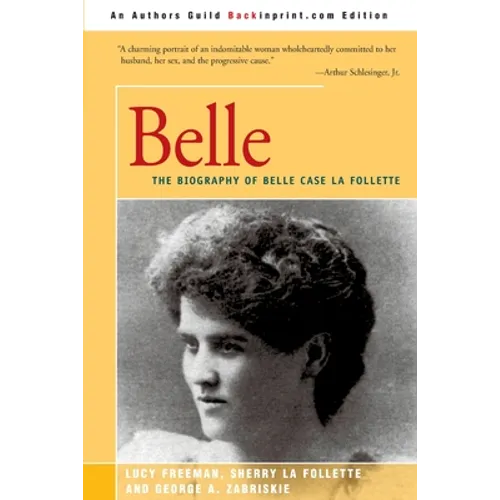 Belle: A Biography of Belle Case La Follette