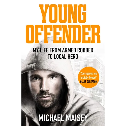 Young Offender: My Life from Armed Robber to Local Hero