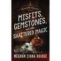 Misfits, Gemstones, and Other Shattered Magic (Dowser 8) - Paperback