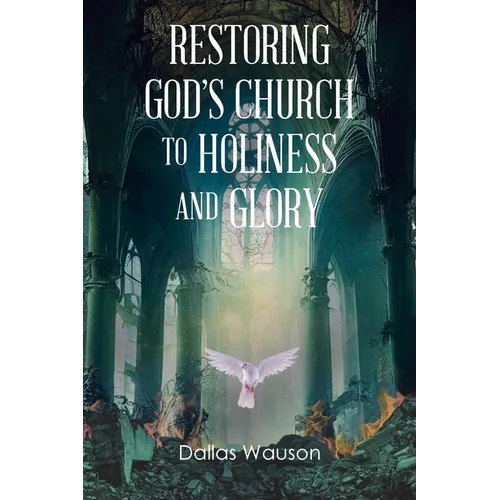 Restoring God's Church to Holiness and Glory - Paperback