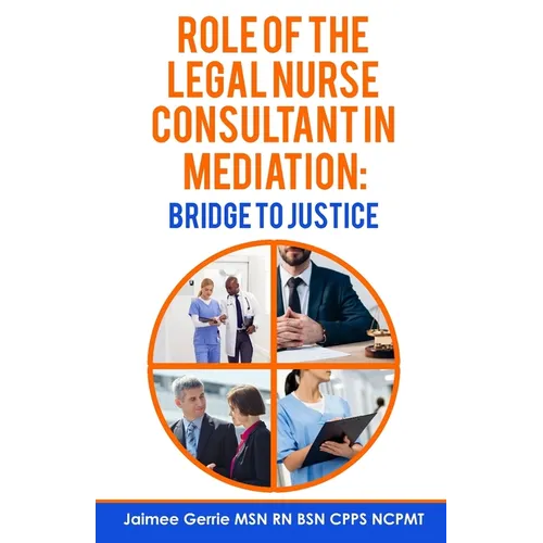 The Role of the Legal Nurse Consultant in Mediation: Bridge to Justice