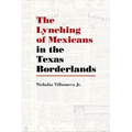 The Lynching of Mexicans in the Texas Borderlands
