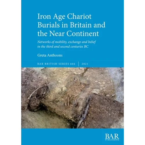 Iron Age Chariot Burials in Britain and the Near Continent - Paperback