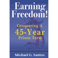 Earning Freedom: Conquering a 45-Year Prison Term - Paperback
