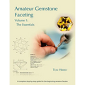 Amateur Gemstone Faceting Volume 1: The Essentials - Paperback