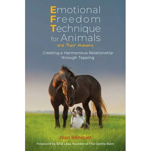 Emotional Freedom Technique for Animals and Their Humans: Creating a Harmonious Relationship Through Tapping - Paperback