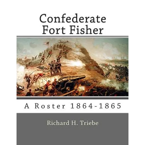 Confederate Fort Fisher: A Roster 1864-1865