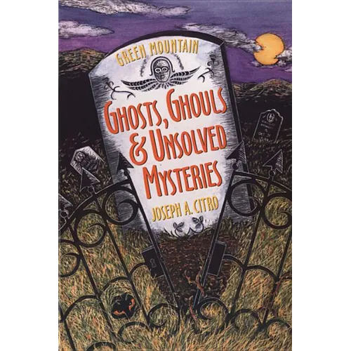 Green Mountain Ghosts, Ghouls & Unsolved Mysteries - Paperback