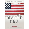 The Divided Era: How We Got Here and the Keys to America's Reconciliation - Paperback