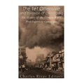 The Tet Offensive and Invasion of Cambodia: The History of the Vietnam War's Most Important Campaigns