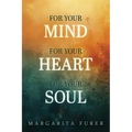 For Your Mind for Your Heart for Your Soul - Paperback