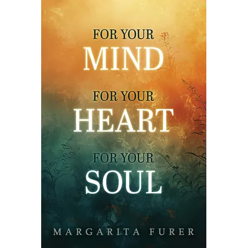 For Your Mind for Your Heart for Your Soul - Paperback