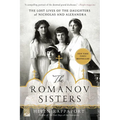 The Romanov Sisters: The Lost Lives of the Daughters of Nicholas and Alexandra - Paperback